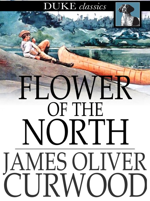 Title details for Flower of the North by James Oliver Curwood - Available